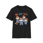 We Got This T-Shirt