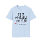 It's Probably Nothing T‑Shirt