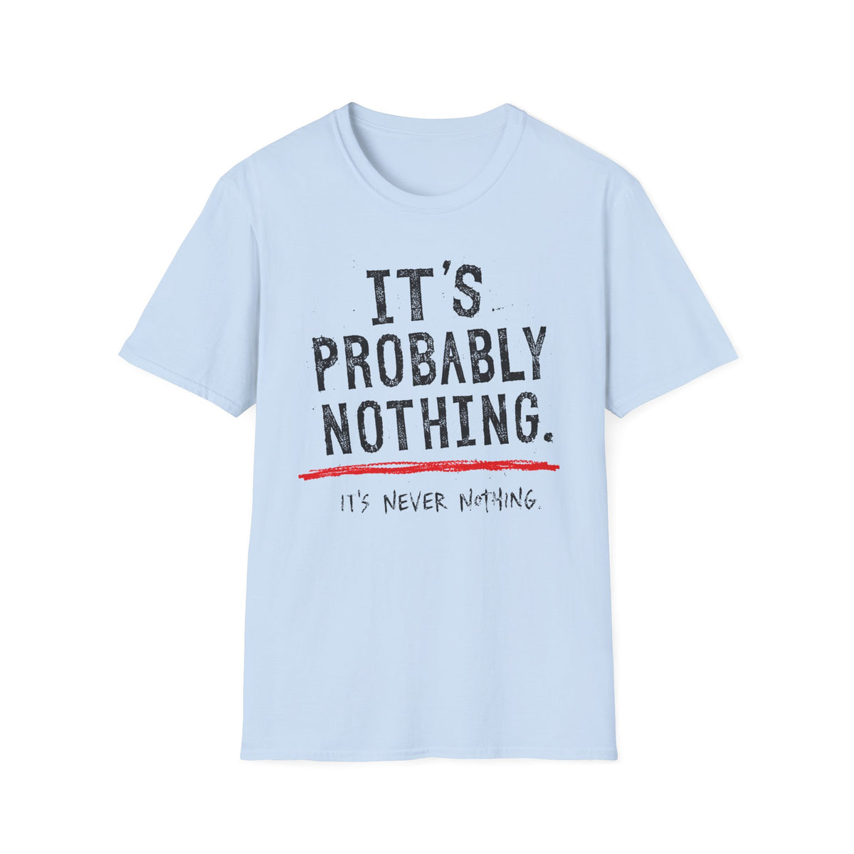 It's Probably Nothing T‑Shirt