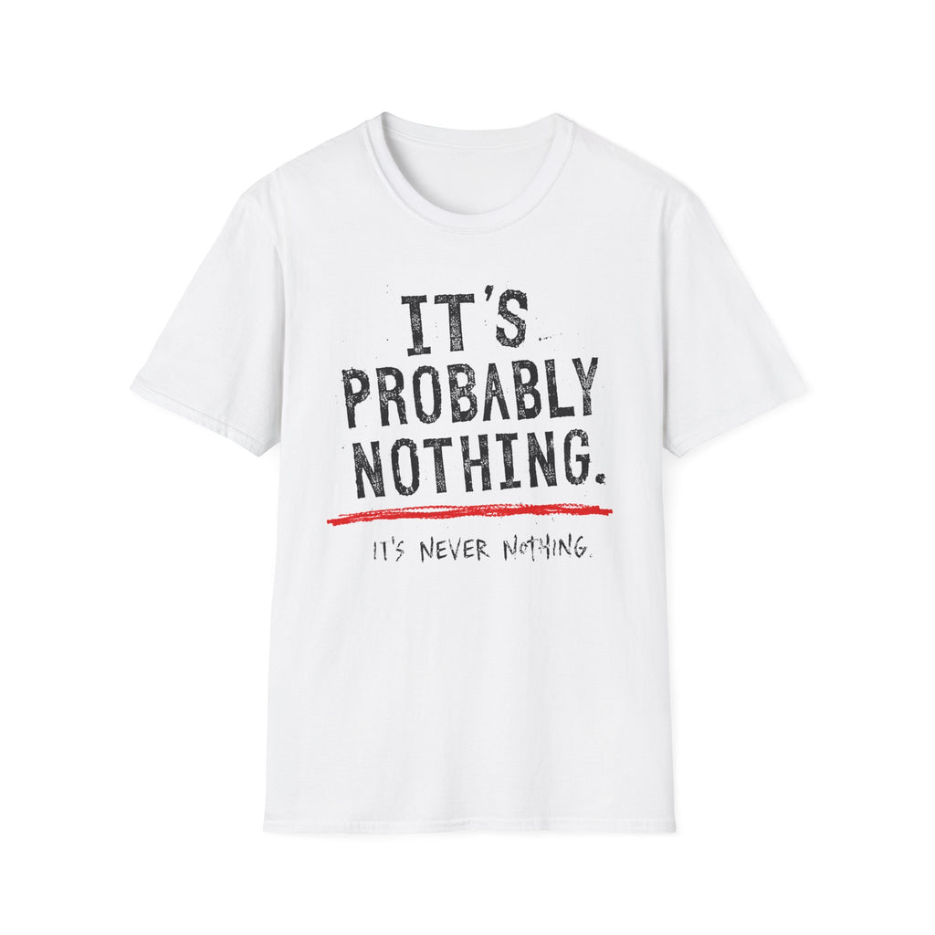 It's Probably Nothing T‑Shirt