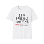 It's Probably Nothing T‑Shirt