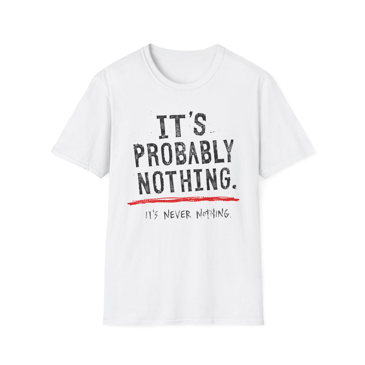 It's Probably Nothing T‑Shirt