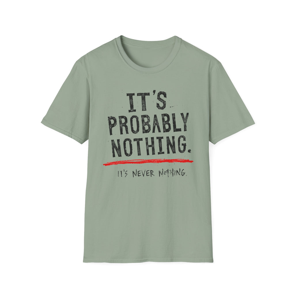 It's Probably Nothing T‑Shirt