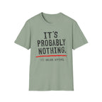 It's Probably Nothing T‑Shirt