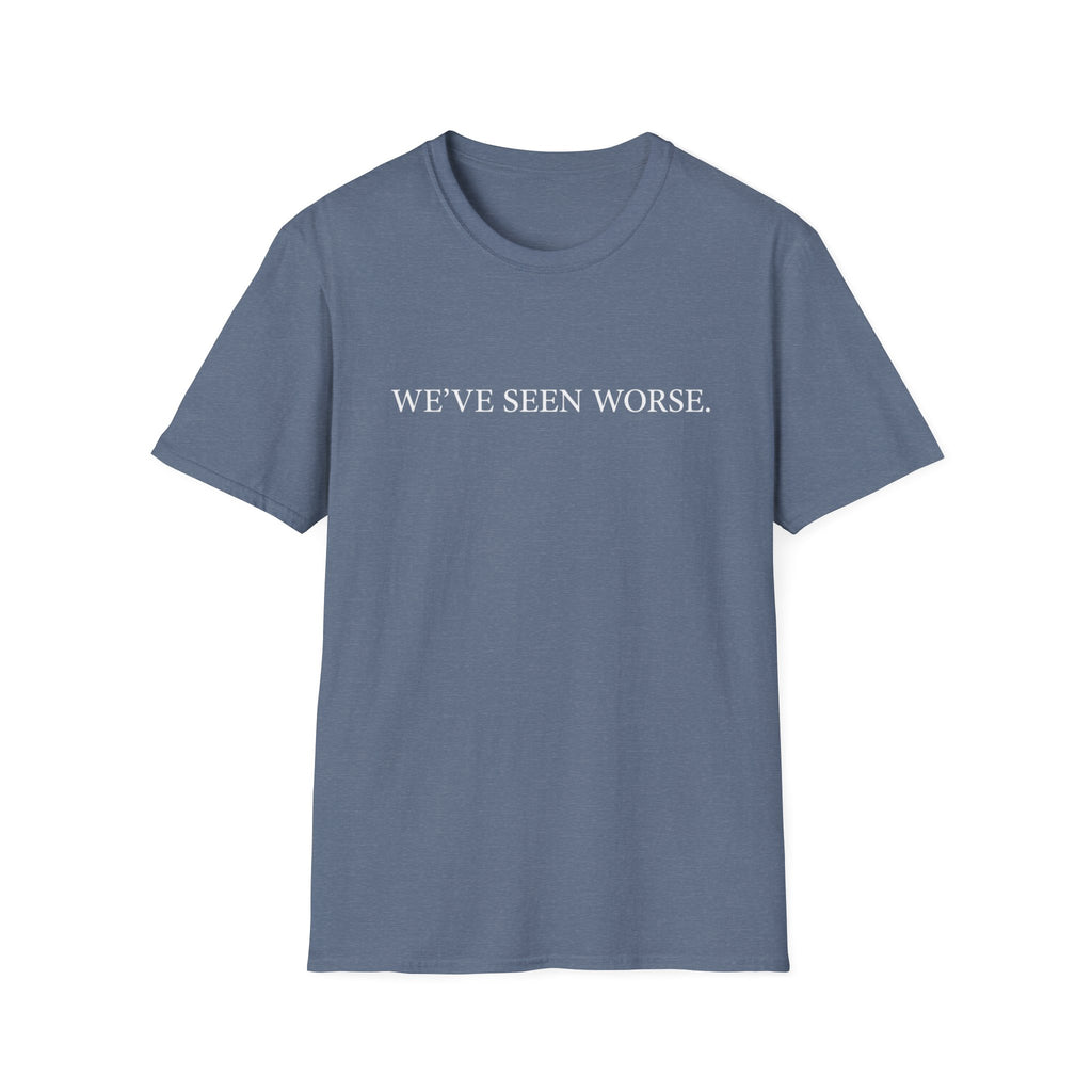 Seen Worse T-Shirt