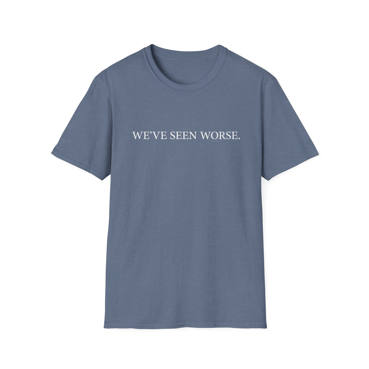 Seen Worse T-Shirt